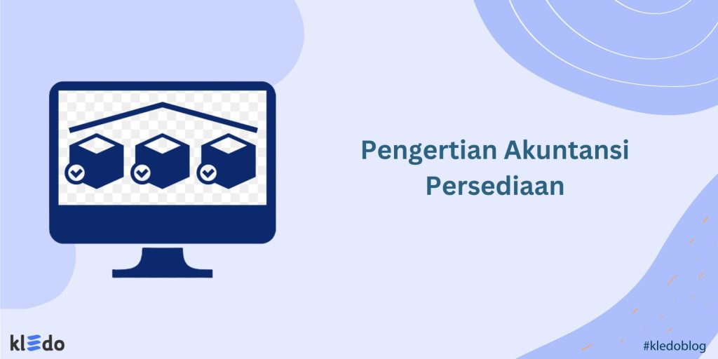 Akuntansi Persediaan Pengertian Jenis Valuasi Dan Manfaatnya