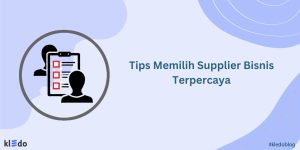 Tips Memilih Supplier Bisnis Terpercaya Dan Hal Yang Harus Diperhatikan