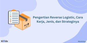 Pengertian Reverse Logistic Cara Kerja Jenis Dan Strateginya