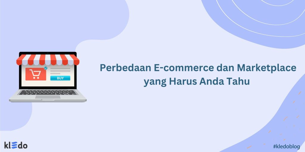 Perbedaan E Commerce Dan Marketplace Yang Harus Anda Tahu