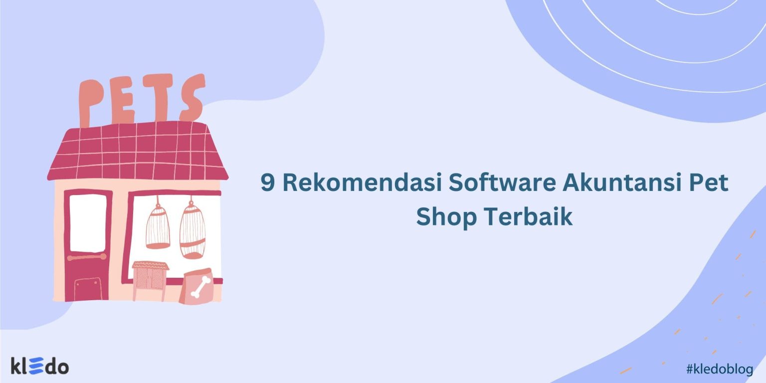 Rekomendasi Software Akuntansi Pet Shop Terbaik Kledo Blog