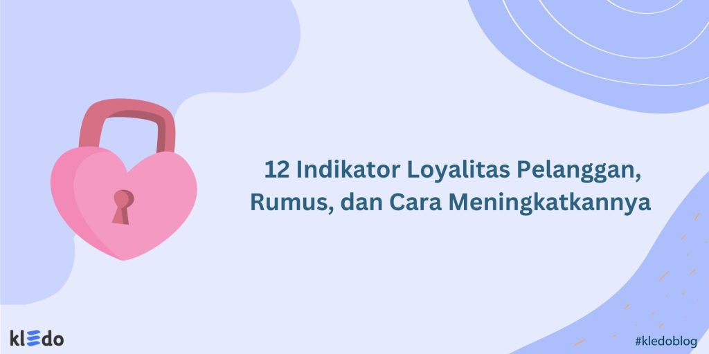 12 Indikator Loyalitas Pelanggan Rumus Dan Cara Meningkatkannya