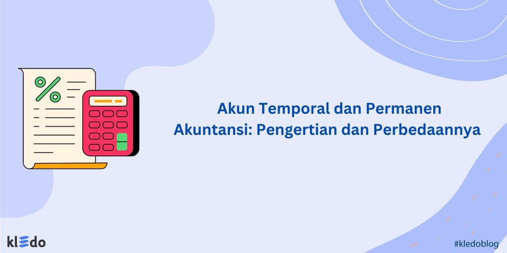 Akun Temporal Dan Permanen Akuntansi Pengertian Dan Perbedaannya