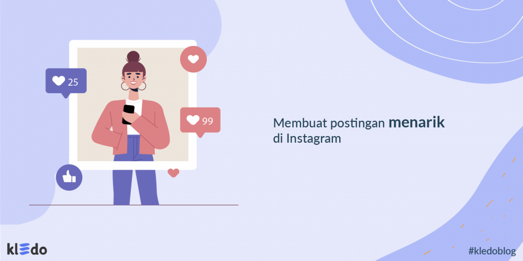 Cara Mudah Membuat Postingan Menarik di Instagram, Wajib Dicoba!