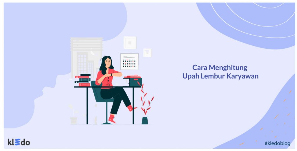 Bagaimana Cara Menghitung Upah lembur Karyawan? Ini Jawabannya! - Upah Lembur Blog E1612764061922 1024x519