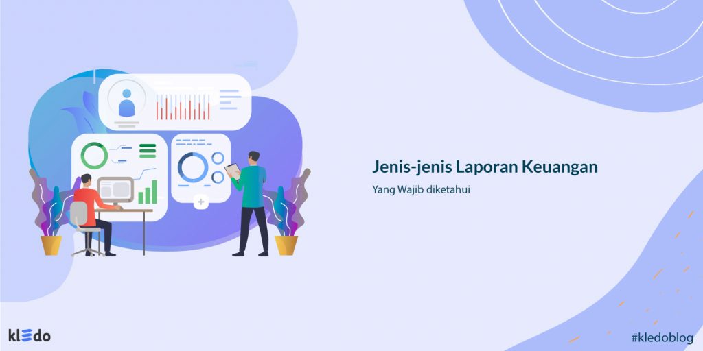 Jenis-Jenis Laporan Keuangan Yang Wajib Diketahui