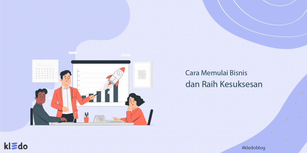 Cara Memulai Bisnis hingga Raih Kesuksesan, Berani Coba?