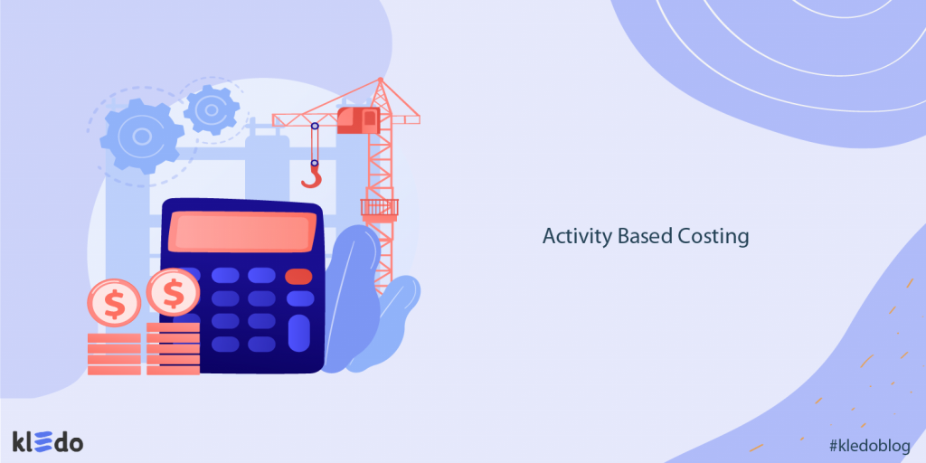 Activity Based Costing: Pembahasan Lengkap Dan Cara Penerapannya