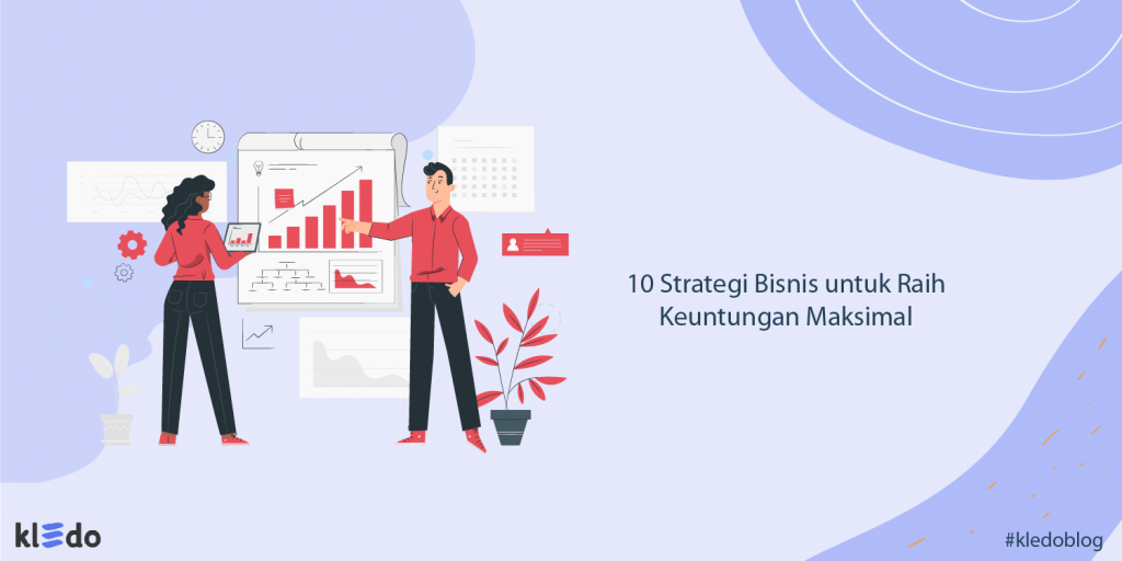 10 Strategi Bisnis Untuk Raih Keuntungan Maksimal - Kledo Blog