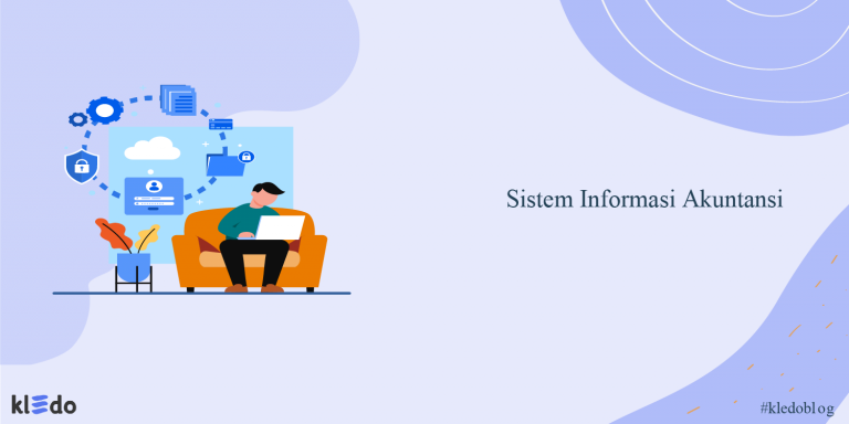 Sistem Informasi Akuntansi: Pengertian, Manfaat, Komponen Dan Jenisnya