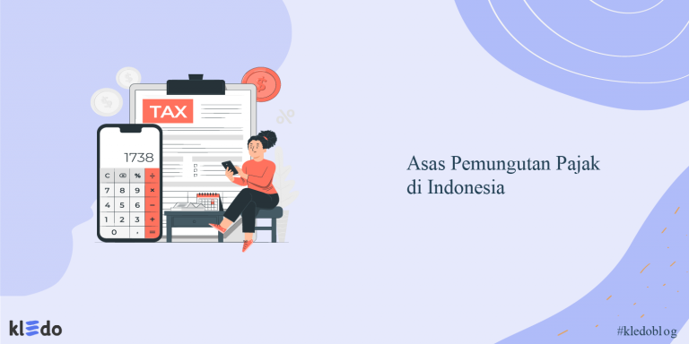 Mengenal Asas Pemungutan Pajak Yang Ada Di Indonesia Kledo Blog