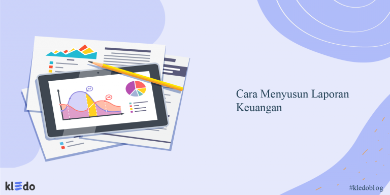 Ingin Tahu Cara Menyusun Laporan Keuangan? Berikut Pembahasannya