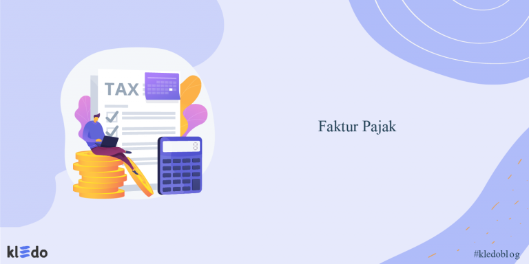 Mengenal Faktur Pajak Dengan Memahami Definisi, Bentuk, Dan Jenisnya