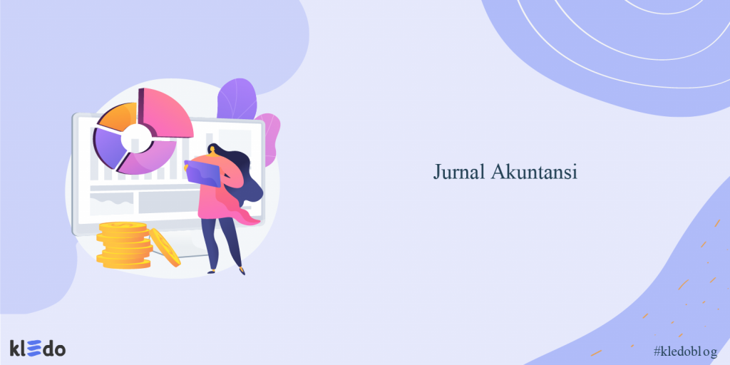 8 Jenis Jurnal Akuntansi Ini Wajib Untuk Dipahami, Apa Saja?