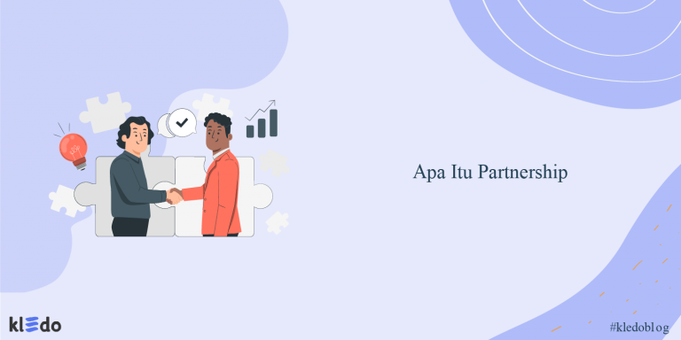 Apa Itu Partnership? Ini Pengertian, Jenis, Dan Cara Membangunnya