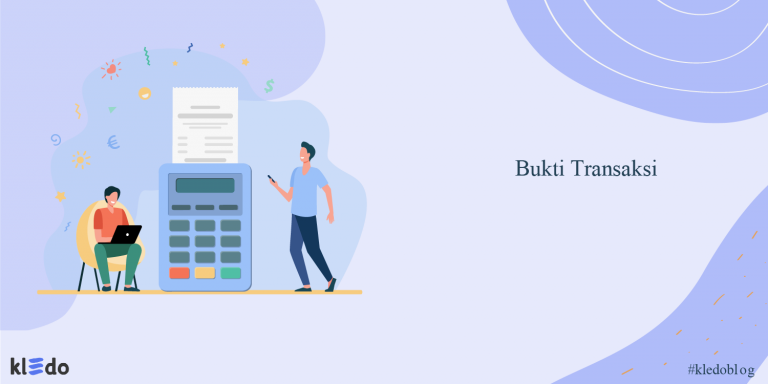 Bukti Transaksi: Pengertian, Jenis, Dan Contohnya Yang Wajib Diketahui
