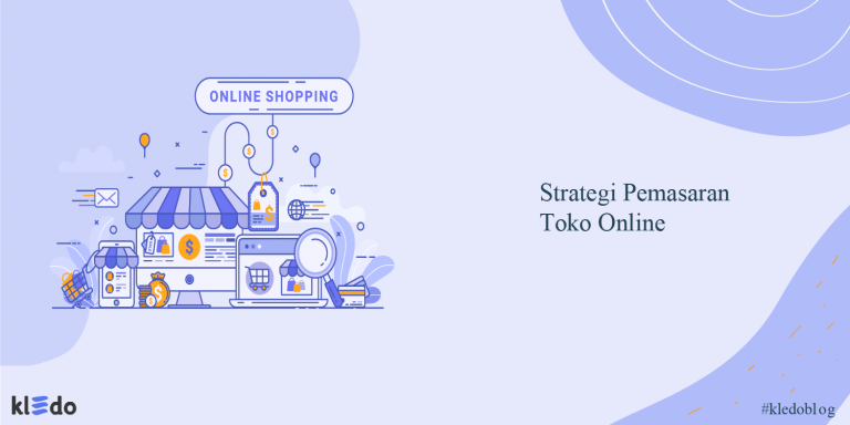 15 Strategi Pemasaran Toko Online Yang Terbukti Efektif - Kledo Blog