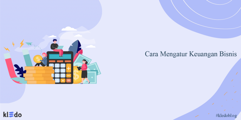 Cara Mengatur Keuangan Bisnis Dengan Efektif - Kledo Blog