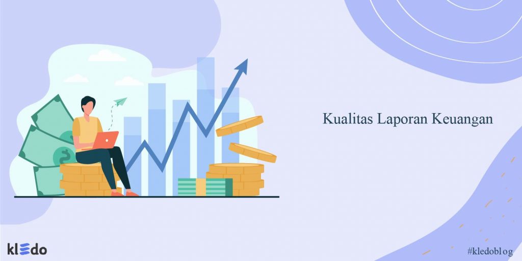 Cara Meningkatkan Kualitas Laporan Keuangan Dalam Bisnis - Kledo Blog