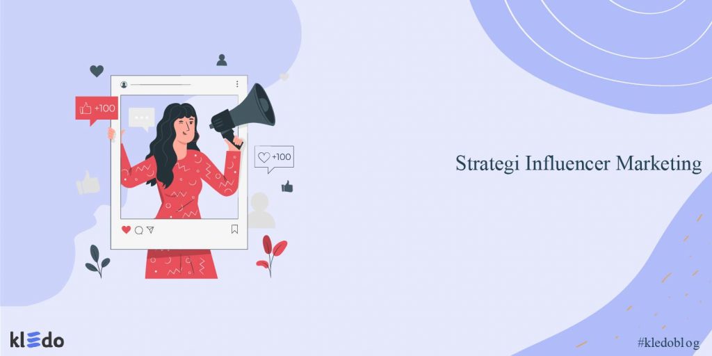 Strategi Influencer Marketing Yang Bisa Anda Terapkan Dalam Bisnis