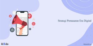 Strategi Pemasaran Era Digital Yang Bisa Digunakan Bisnis - Kledo Blog