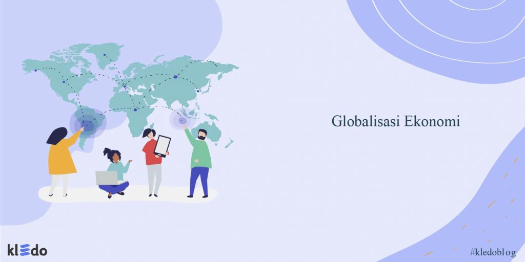 Globalisasi Ekonomi Dan Dampaknya Bagi Dunia Bisnis