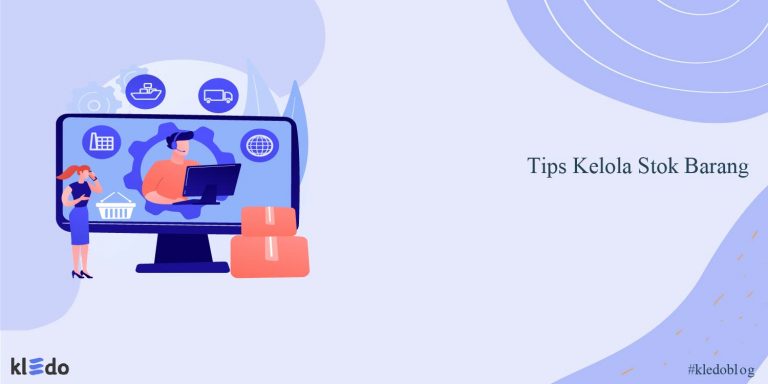 10 Tips Kelola Stok Barang Yang Bisa Efektif Dan Mudah Digunakan