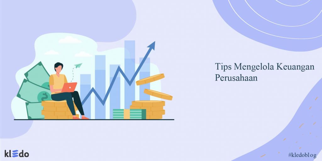 Tips Mengelola Keuangan Perusahaan Bagi Pemula - Kledo Blog