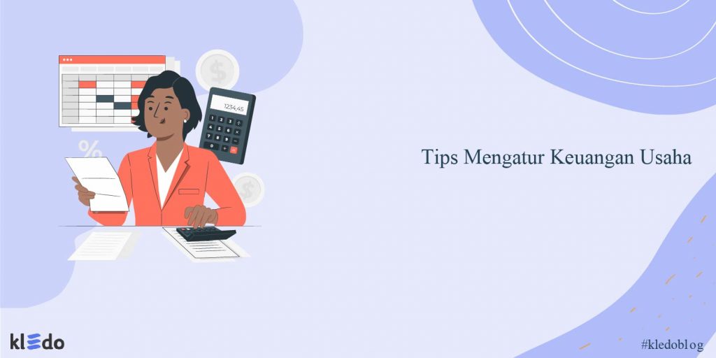 7 Tips Mengatur Keuangan Usaha Terbaik - Kledo Blog