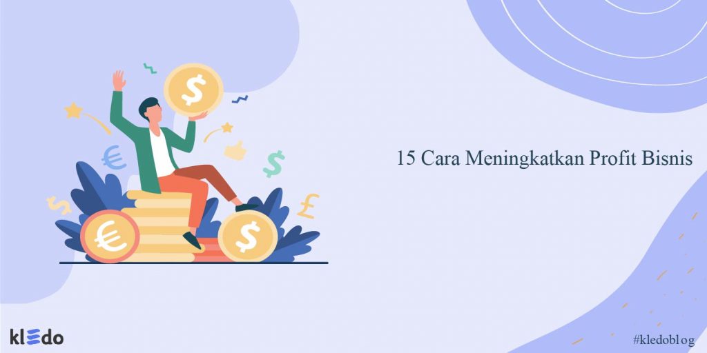 Terbukti Efektif! Ini Cara Meningkatkan Profit Bisnis Anda