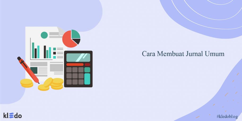 Cara Membuat Jurnal Umum, Contoh Kasus, dan Jawabannya