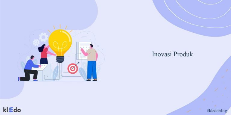 Inovasi Produk: Pengertian, Manfaat, Jenis, Dan Contohnya - Kledo Blog