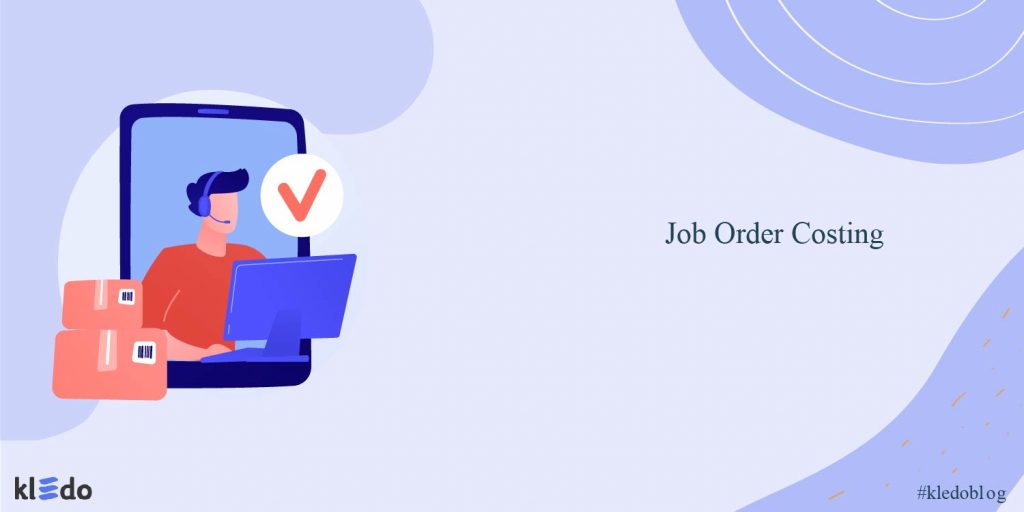 Job Order Costing: Pembahasan Lengkap dan Cara Menghitungnya