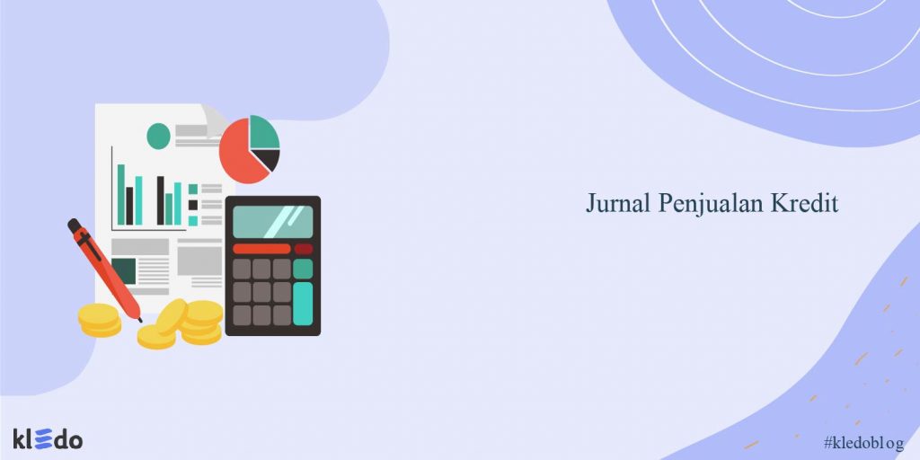 Jurnal Penjualan Kredit: Pengertian, Bentuk, dan Contoh Kasusnya