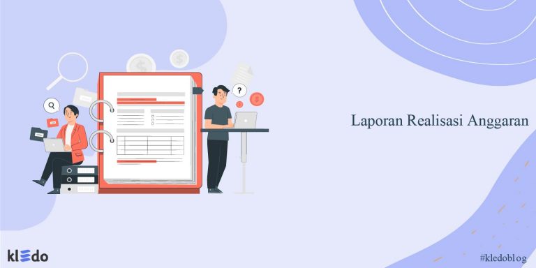 Mengenal Laporan Realisasi Anggaran Dan Cara Membuatnya