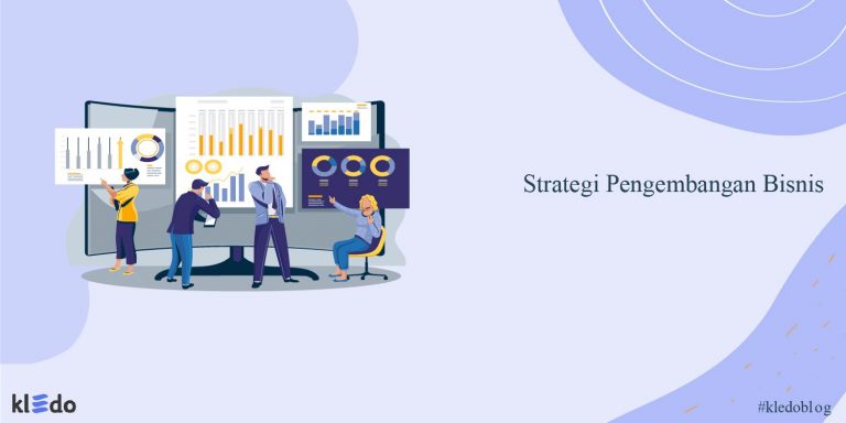Strategi Pengembangan Bisnis: Pengertian Lengkap dan Tahapannya