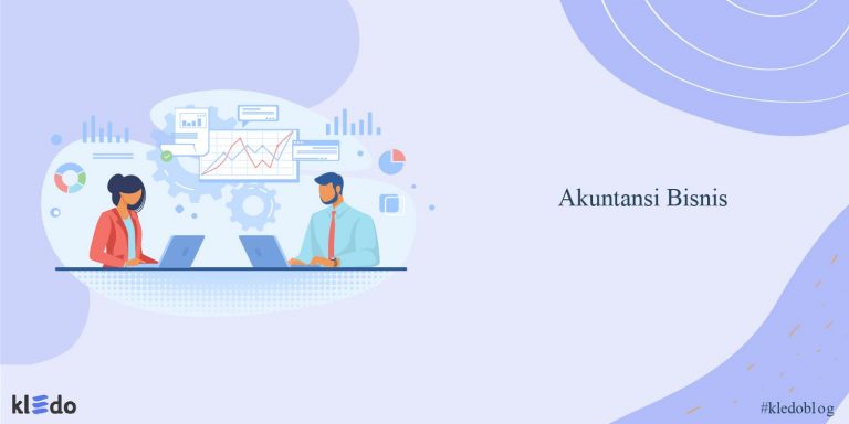 Akuntansi Bisnis: Pengertian Lengkap Dan Tugasnya - Kledo Blog