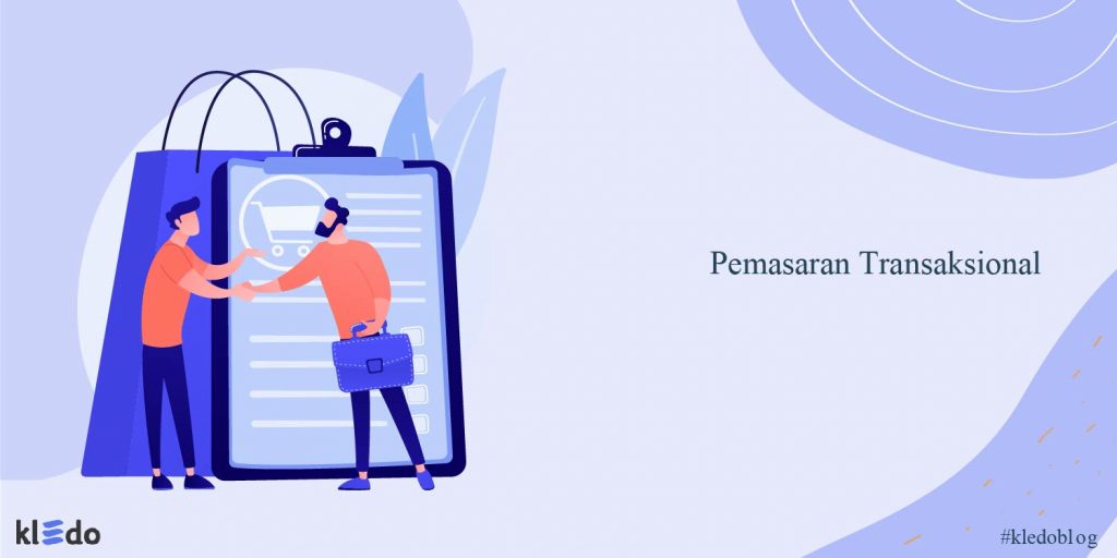 Apa Itu Pemasaran Transaksional Archives Kledo Blog 7845