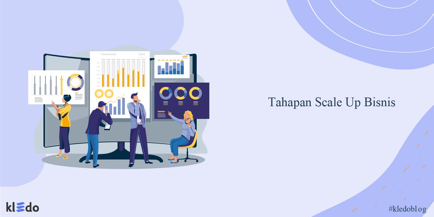 Tahapan Scale Up Bisnis Tips Dan Contohnya Kledo Blog