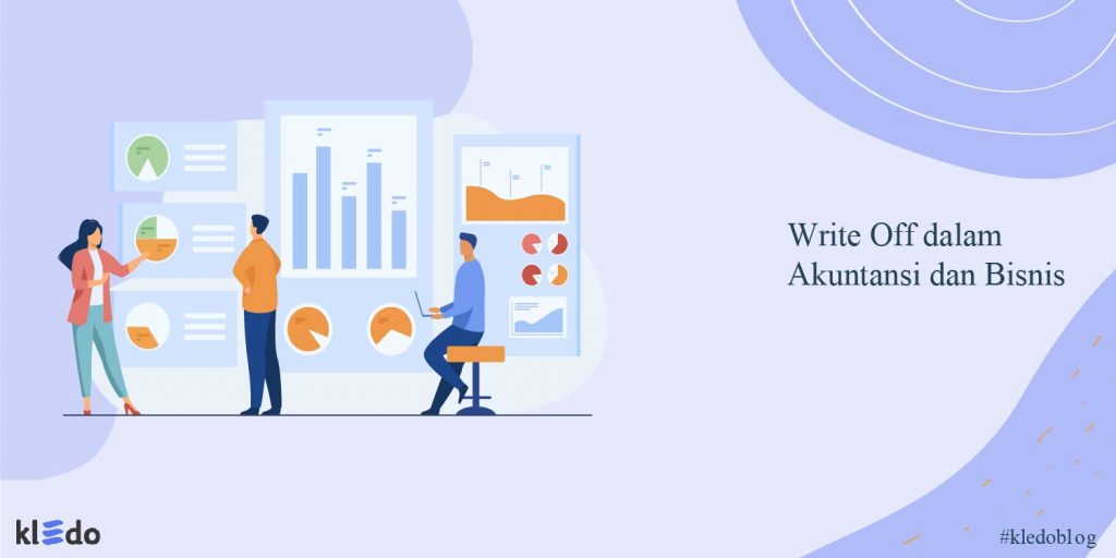 Mengenai Apa Itu Write Off dalam Akuntansi dan Bisnis