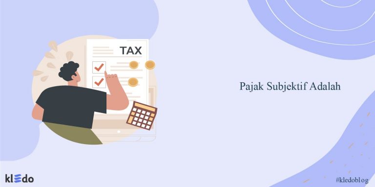 Pajak Subjektif Adalah? Jenis, Contoh, & Bedanya dengan Pajak Objektif