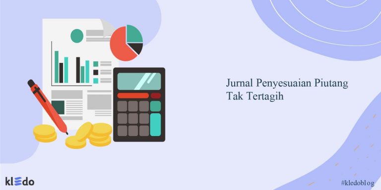 Memahami Jurnal Penyesuaian Piutang Tak Tertagih Dan Contoh Kasusnya