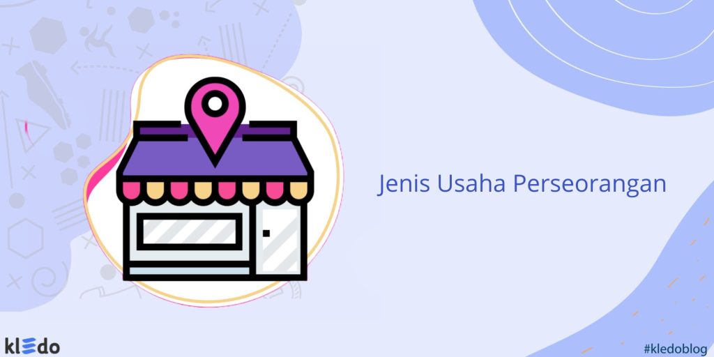 Kenali Berbagai Jenis Usaha Perseorangan Berikut Ini