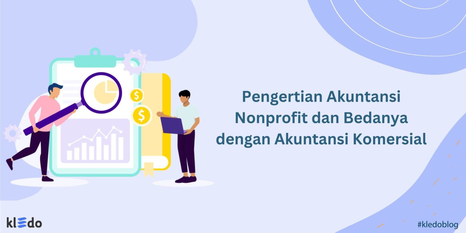 Akuntansi Nonprofit: Pengertian & Bedanya Dengan Akuntansi Komersial