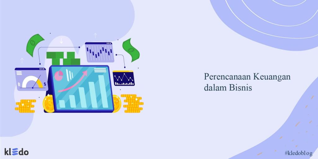 Perencanaan Keuangan Dalam Bisnis: Manfaat Dan Cara Melakukannya