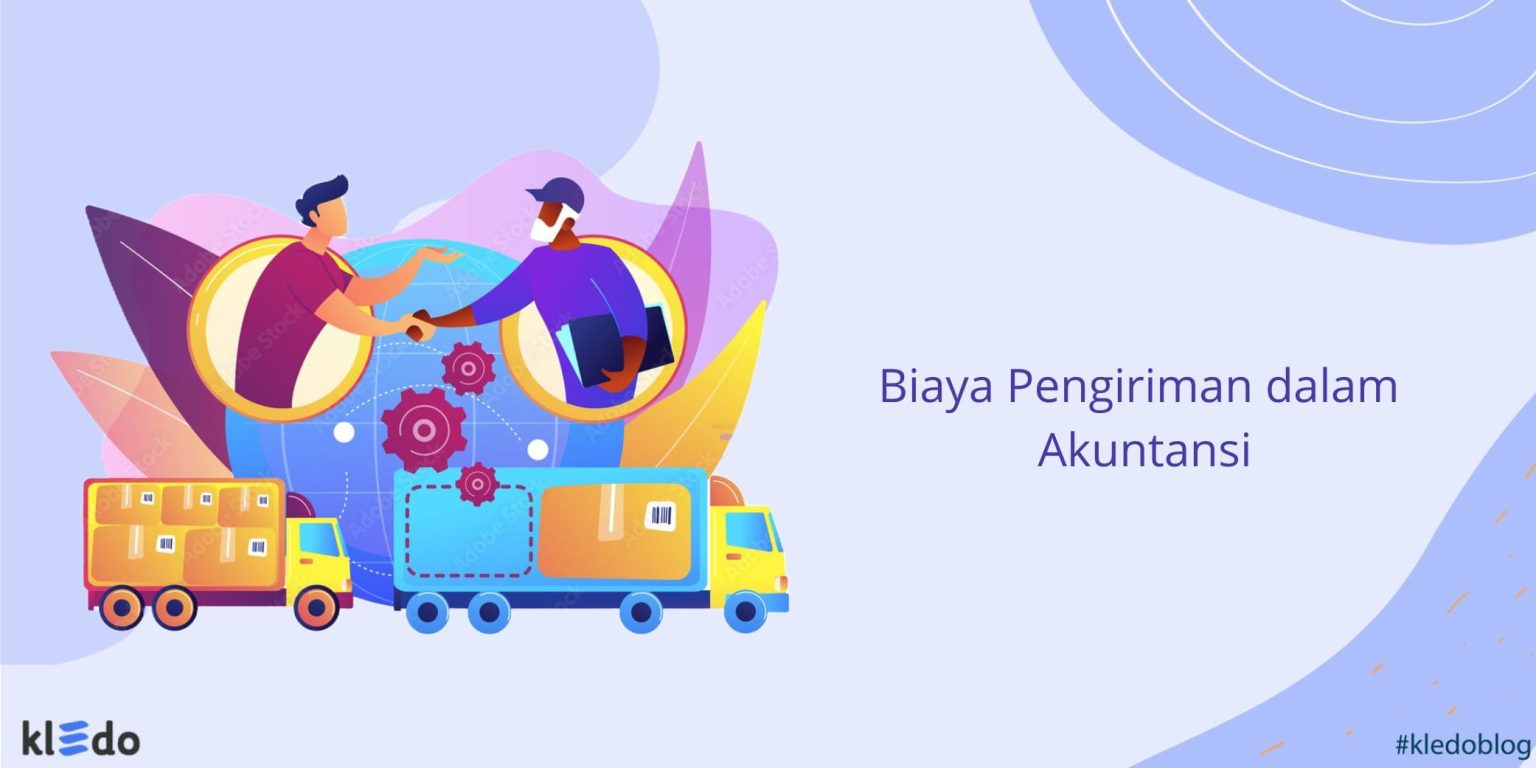 Memahami Biaya Pengiriman Dalam Akuntansi Dan Jurnalnya