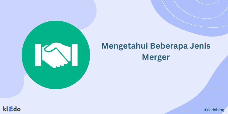 Mengetahui Beberapa Jenis Merger Dan Contoh Nyatanya - Kledo Blog