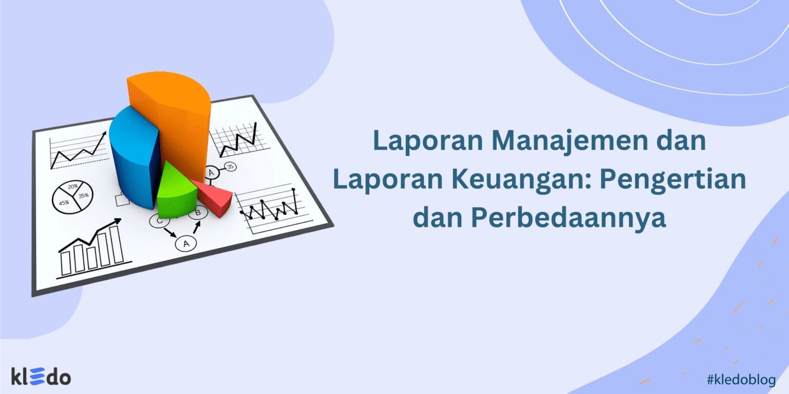 Laporan Manajemen & Laporan Keuangan: Pengertian Dan Perbedaannya