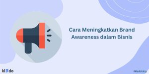 15 Cara Meningkatkan Brand Awareness Dalam Bisnis - Kledo Blog