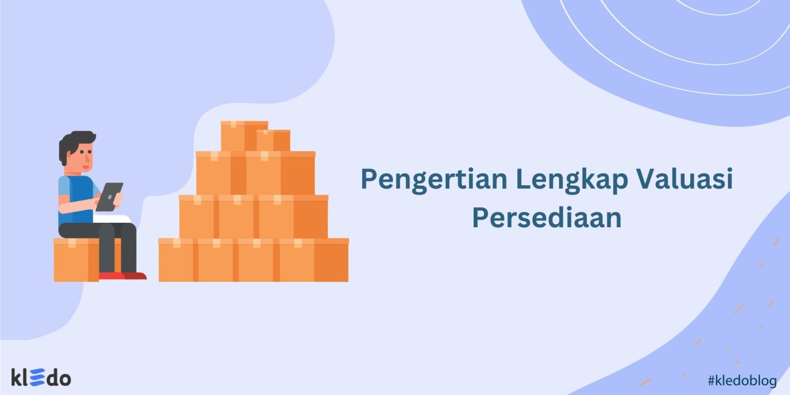 Valuasi Persediaan Pengertian Metode Dan Contoh Penghitungannya